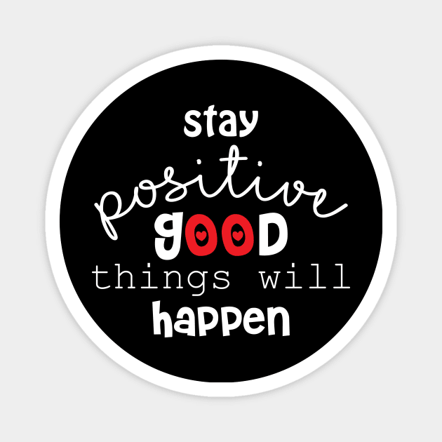 Stay positive and good things will happen. Motivational quote. Magnet by Handini _Atmodiwiryo